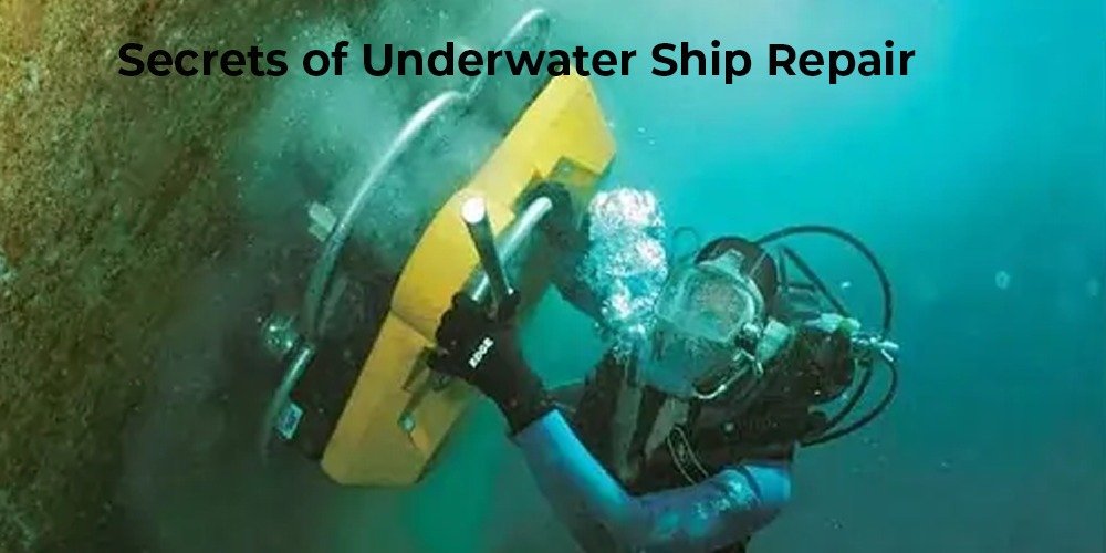 All you need to about the Secrets of Underwater Ship Repair(كشف أسرار إصلاحات السفن تحت الماء)