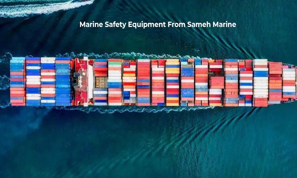 Sameh Marine (Ensuring Crew Safety: High-Quality Marine Safety Equipment from Sameh Marine